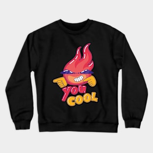 Cool Flame says You cool Crewneck Sweatshirt